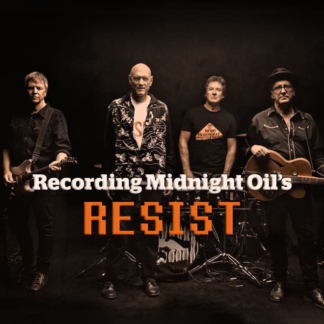 Issue 77: Recording Midnight Oil’s ‘Resist’