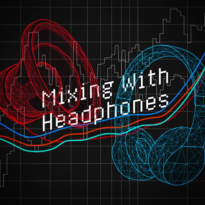 Issue 89: Mixing With Headphones